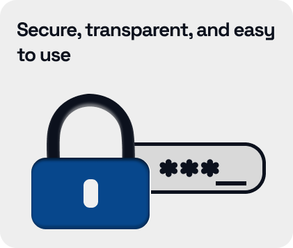 Secure, transparent, and easy to use